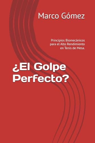 ¿El Golpe Perfecto?: Principios Biomecánicos para el Alto Rendimiento en Tenis de Mesa.