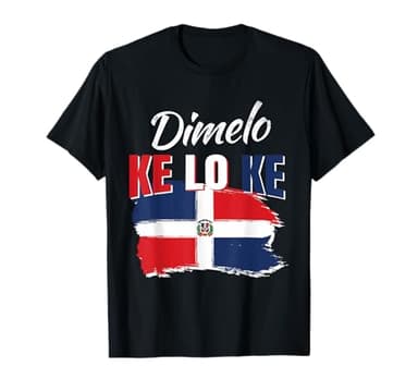 Dimelo Ke Lo Ke - Bandera de República Dominicana para regalo Camiseta