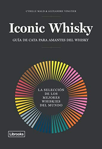 Iconic whisky: La selección de los mejores whiskies del mundo (Cooking Librooks)