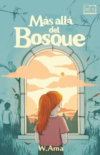 Más allá del bosque (Serie El castillo Wilance. Libro 2) Lectura para 10-11-12-13 y 14 años: Novela sobre amistad, aventuras y misterio. Libro para niñas y niños. Literatura infantil y juvenil.