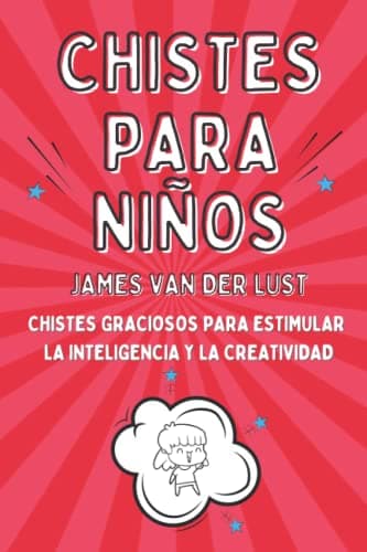 Libro de Chistes para Niños - Chistes Graciosos para Estimular la Inteligencia y la Creatividad: Chistes Cortos y Fáciles de Recordar para Niñas y ... Estimular la Inteligencia y la Creatividad)