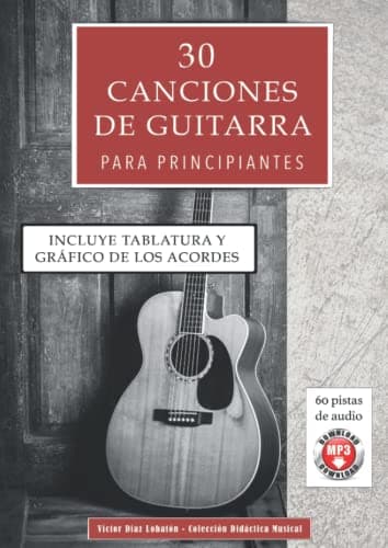 30 canciones de guitarra para principiantes: Incluye tablatura, gráfico de los acordes y 60 pistas de audio