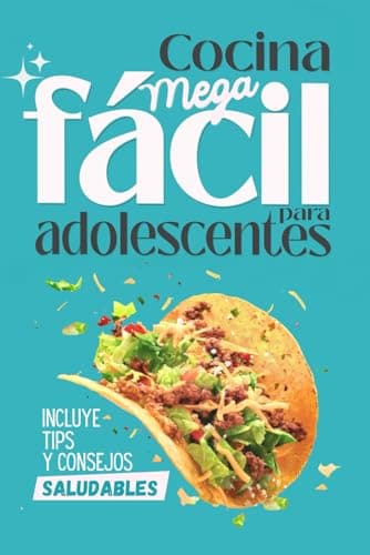 Cocina fácil y saludable para adolescentes y estudiantes: Mas de 100 recetas rápidas, sin complicaciones y con ingredientes básicos. Cocina desde 0, ideal para jóvenes.