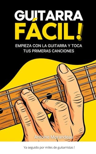 La Guitarra Fácil: Método sencillo para aprender guitarra y tocar tus primeras canciones: El método para principiantes para aprender guitarra y progresar rápidamente