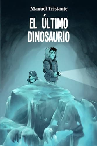 El último dinosaurio: libro infantil y juvenil de aventuras, fantasía y misterio (9 años, 10 años, 11 años, 12 años, 13 y 14 años)