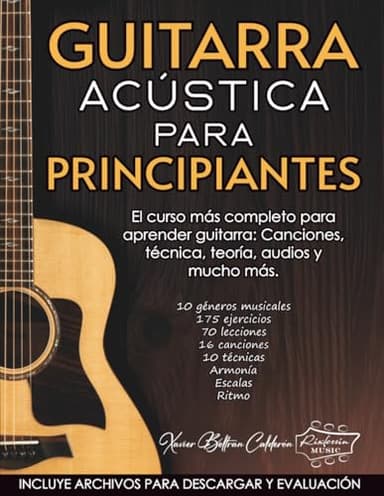 GUITARRA ACÚSTICA PARA PRINCIPIANTES: El curso más completo para aprender guitarra: Canciones, técnica, teoría, audios y mucho más