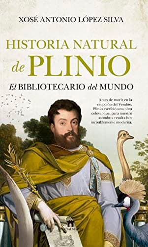 Historia natural de Plinio: El bibliotecario del mundo (Divulgación Científica)