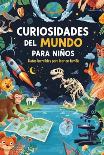 Curiosidades del Mundo para Niños: Datos increíbles para leer en familia. Ideal para mentes inquietas con ganas de aprender