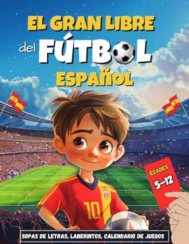 El Gran Libro del Fútbol Español: Actividades y Retos para Niños de 5 a 12 Años, Sopas de Letras, Laberintos, Escudos Para Colorear y Trivialidades, Records del Futbol