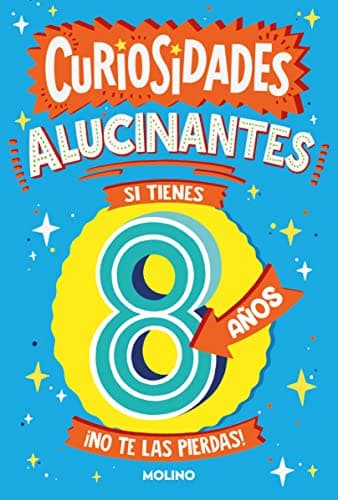 Curiosidades alucinantes si tienes 8 años: ¡No te las pierdas! (No ficción infantil)