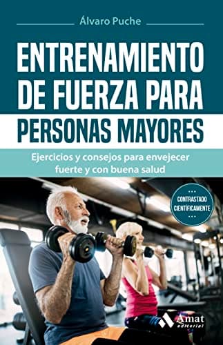 Entrenamiento de fuerza para personas mayores: Ejercicios y consejos para envejecer fuerte y con buena salud