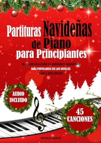 Partituras Navideñas de Piano para Principiantes: La Mejor Colección de Canciones Navideñas más Populares en los Niveles Fácil e Intermedio