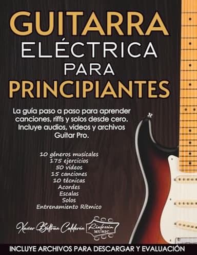 GUITARRA ELÉCTRICA PARA PRINCIPIANTES: La guía paso a paso para aprender canciones, riffs y solos desde cero. Incluye una librería exclusiva de audios, videos y archivos Guitar Pro.