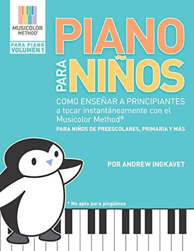 Piano Para Niños: Como enseñar a principiantes a tocar instantáneamente con el Musicolor Method®: La forma # 1 del mundo para enseñar y aprender música al instante