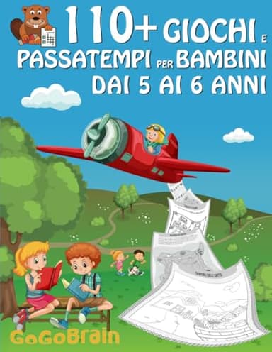 110+ Giochi e passatempi per bambini dai 5 ai 6 anni: Labirinti, illustrazioni da colorare, puzzle da risolvere, ricerca dell'intruso, giochi di raccolta e conteggio. (Rilassata Mente)