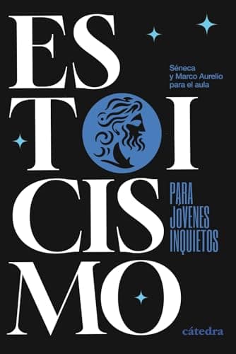 Estoicismo para jóvenes inquietos: Séneca y Marco Aurelio para el aula (Cátedra base)